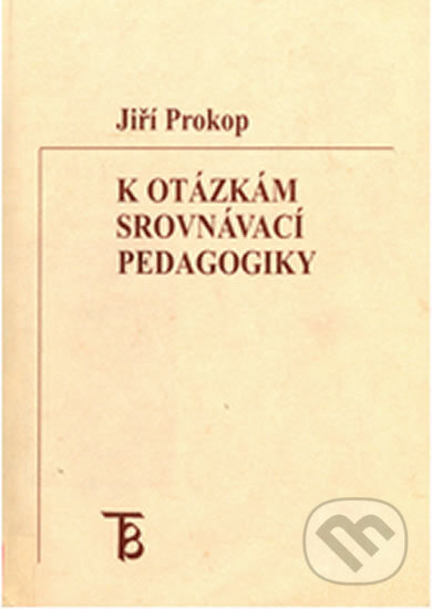 Kniha: K otázkám srovnávací pedagogiky: sborník z mezinárodní konference (Jiří Prokop). Karolinum, 2003 Kniha: K otázkám srovnávací pedagogiky: sborník z mezinárodní konference (Jiří Prokop). Karolinum, 2003