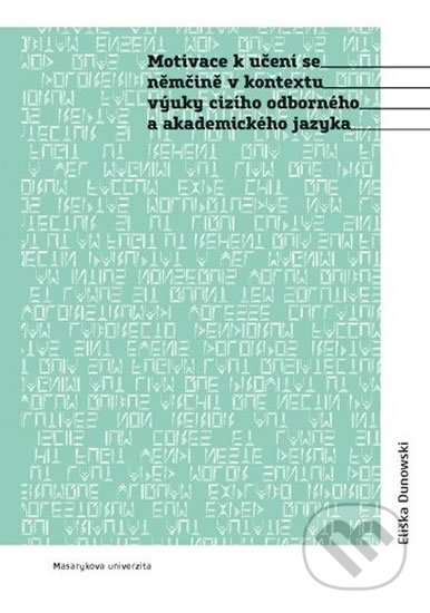 Kniha: Motivace k učení se němčině v kontextu výuky cizího odborného a akademického jazyka (Eliška Dunowski). Muni Press, 2017 Kniha: Motivace k učení se němčině v kontextu výuky cizího odborného a akademického jazyka (Eliška Dunowski). Muni Press, 2017