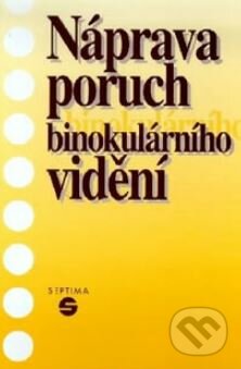 Kniha: Náprava poruch binokulárního vidění (Alena Keblová). Septima Kniha: Náprava poruch binokulárního vidění (Alena Keblová). Septima