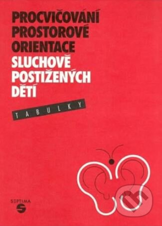 Kniha: Procvičování prostorové orientace u sluchově postižených dětí - tabulky (Vlasta Vaněčková). Septima Kniha: Procvičování prostorové orientace u sluchově postižených dětí - tabulky (Vlasta Vaněčková). Septima