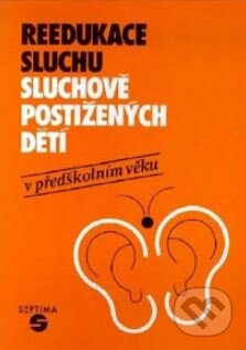 Kniha: Reedukace sluchu sluchově postižených dětí v předškolním věku (Naděžda Janotová). Septima Kniha: Reedukace sluchu sluchově postižených dětí v předškolním věku (Naděžda Janotová). Septima