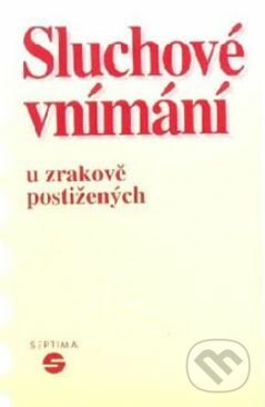 Kniha: Sluchové vnímání u zrakově postižených (Alena Keblová). Septima Kniha: Sluchové vnímání u zrakově postižených (Alena Keblová). Septima