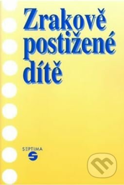 Kniha: Zrakově postižené dítě (Alena Keblová). Septima Kniha: Zrakově postižené dítě (Alena Keblová). Septima
