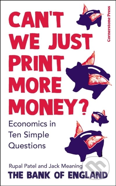 Kniha: Can't We Just Print More Money? (Rupal Patel). Cornerstone, 2022 Kniha: Can't We Just Print More Money? (Rupal Patel). Cornerstone, 2022