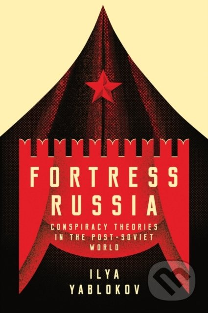 Kniha: Fortress Russia (Ilya Yablokov). Polity Press, 2018 Kniha: Fortress Russia (Ilya Yablokov). Polity Press, 2018