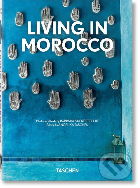 Kniha: Living in Morocco (Barbara Stoeltie a René Stoeltie). Taschen, 2022 Kniha: Living in Morocco (Barbara Stoeltie a René Stoeltie). Taschen, 2022