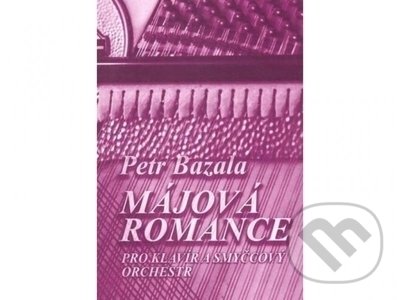 Kniha: Májová romance pro klavír a smyčcový orchestr (Petr Bazala). Martin Vozar, 2022 Kniha: Májová romance pro klavír a smyčcový orchestr (Petr Bazala). Martin Vozar, 2022