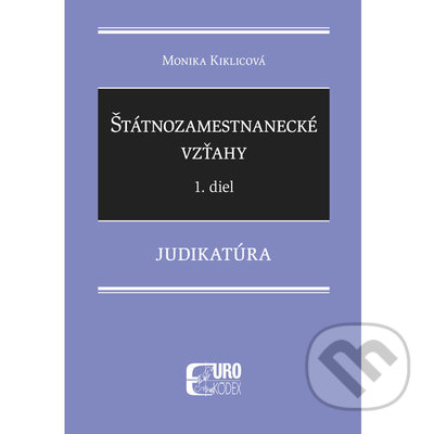 Kniha: Štátnozamestnanecké vzťahy 1 (Monika Kiklicová). Eurokódex, 2022 Kniha: Štátnozamestnanecké vzťahy 1 (Monika Kiklicová). Eurokódex, 2022