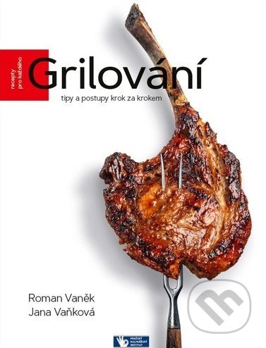 Kniha: Grilování (Jana Vaňková a Roman Vaněk). Prakul Production, 2022 Kniha: Grilování (Jana Vaňková a Roman Vaněk). Prakul Production, 2022