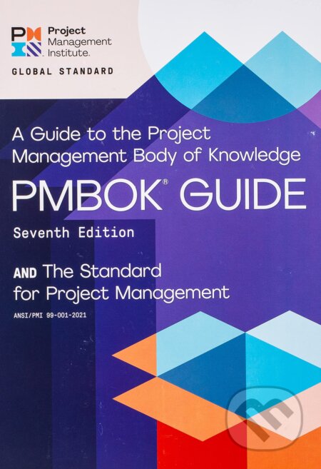 Kniha: A guide to the Project Management Body of Knowledge (PMBOK guide) and the Standard for project management (Project Management Institute). Project Management Institute, 2021 Kniha: A guide to the Project Management Body of Knowledge (PMBOK guide) and the Standard for project management (Project Management Institute). Project Management Institute, 2021