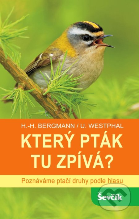 Kniha: Který pták tu zpívá? (Uwe Westphal a Hans-Heiner Bergmann). Ševčík, 2022 Kniha: Který pták tu zpívá? (Uwe Westphal a Hans-Heiner Bergmann). Ševčík, 2022