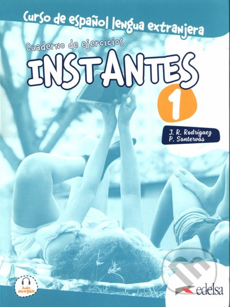 Kniha: Instantes 1 (A1): Libro de ejercicios (José Ramón Rodríguez Martín a Patricia Santervás González). Edelsa, 2020 Kniha: Instantes 1 (A1): Libro de ejercicios (José Ramón Rodríguez Martín a Patricia Santervás González). Edelsa, 2020