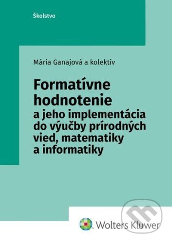 Kniha: Formatívne hodnotenie (Mária Ganajová). Wolters Kluwer, 2022 Kniha: Formatívne hodnotenie (Mária Ganajová). Wolters Kluwer, 2022