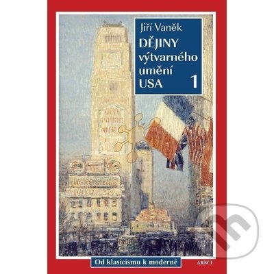 Kniha: Dějiny výtvarného umění USA 1 (Jiří Vaněk). ARSCI, 2022 Kniha: Dějiny výtvarného umění USA 1 (Jiří Vaněk). ARSCI, 2022