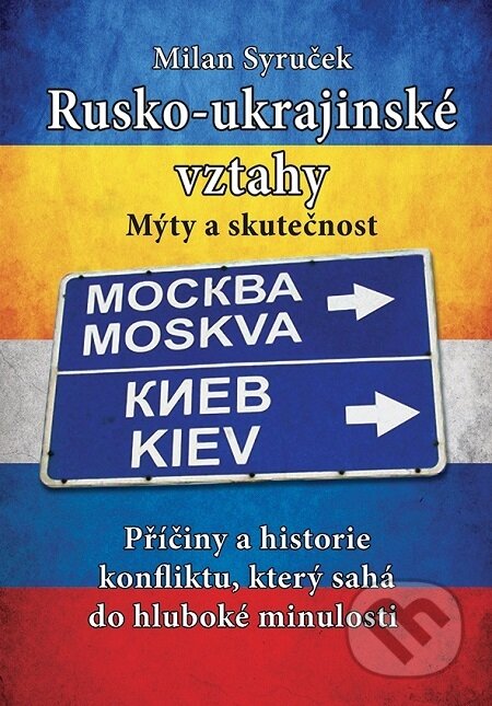 E-kniha: Rusko-ukrajinské vztahy: Mýty a skutečnosti (Milan Syruček). Grada, 2022 E-kniha: Rusko-ukrajinské vztahy: Mýty a skutečnosti (Milan Syruček). Grada, 2022