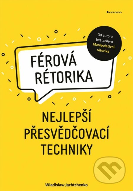 E-kniha: Férová rétorika (Wladislaw Jachtchenko). Grada, 2022 E-kniha: Férová rétorika (Wladislaw Jachtchenko). Grada, 2022