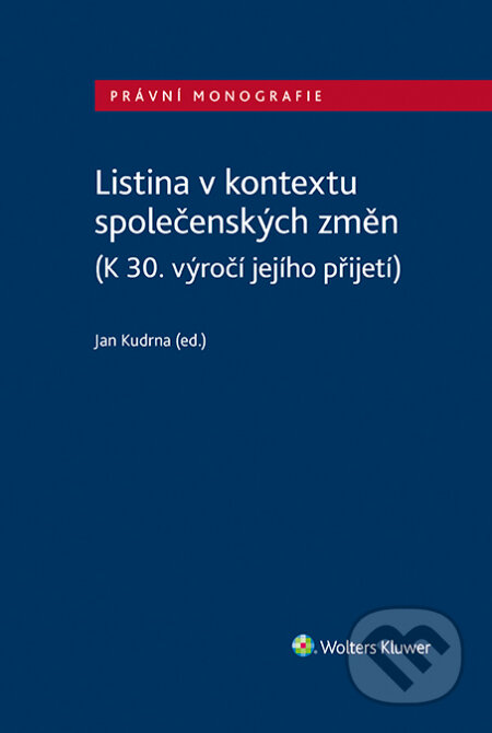 E-kniha: Listina v kontextu společenských změn (K 30. výročí jejího přijetí) (Jan Kudrna). Wolters Kluwer ČR, 2022 E-kniha: Listina v kontextu společenských změn (K 30. výročí jejího přijetí) (Jan Kudrna). Wolters Kluwer ČR, 2022