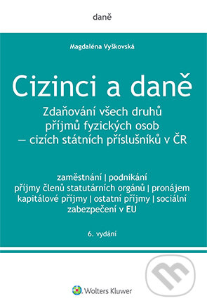 E-kniha: Cizinci a daně - 6. vydání (Magdaléna Vyškovská). Wolters Kluwer ČR, 2022 E-kniha: Cizinci a daně - 6. vydání (Magdaléna Vyškovská). Wolters Kluwer ČR, 2022