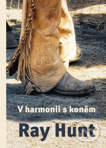 Kniha: V harmonii s koněm (Ray Hunt). Harmony, 2021 Kniha: V harmonii s koněm (Ray Hunt). Harmony, 2021