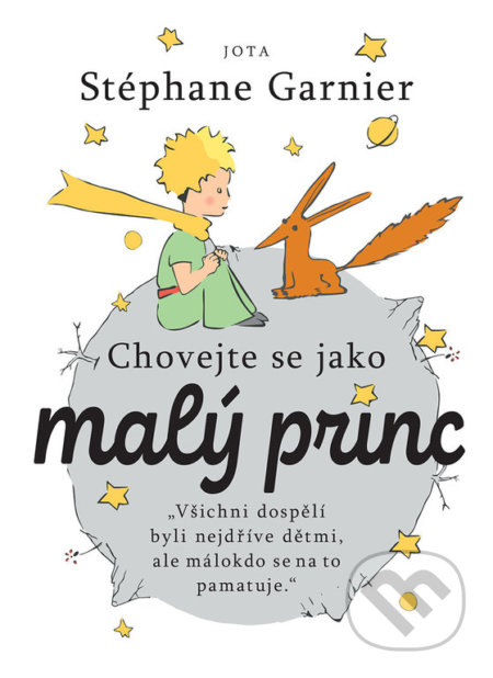 Kniha: Chovejte se jako Malý princ (Stéphane Garnier). Jota, 2022 Kniha: Chovejte se jako Malý princ (Stéphane Garnier). Jota, 2022