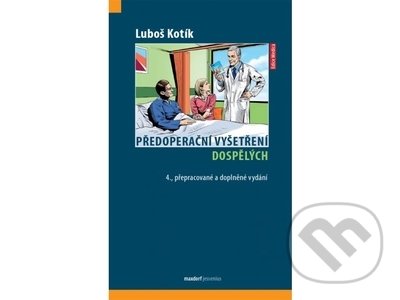 Kniha: Předoperační vyšetření dospělých (Luboš Kotík). Maxdorf, 2022 Kniha: Předoperační vyšetření dospělých (Luboš Kotík). Maxdorf, 2022