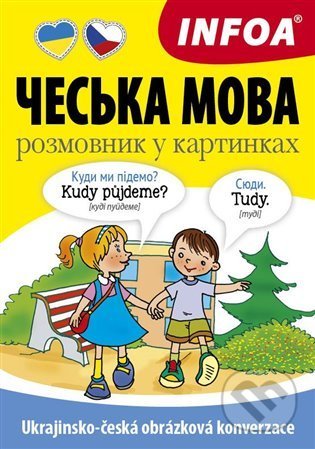 Kniha: Ukrajinsko-česká obrázková konverzace (INFOA). INFOA, 2022 Kniha: Ukrajinsko-česká obrázková konverzace (INFOA). INFOA, 2022