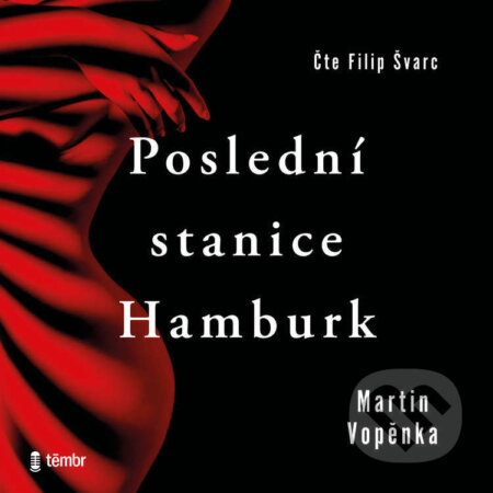 Audiokniha: Poslední stanice Hamburk (Martin Vopěnka). Témbr, 2022 Audiokniha: Poslední stanice Hamburk (Martin Vopěnka). Témbr, 2022