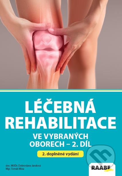 Kniha: Léčebná rehabilitace ve vybraných oborech - 2.díl (Dobroslava Jandová a Tomáš Mixa). Raabe, 2022 Kniha: Léčebná rehabilitace ve vybraných oborech - 2.díl (Dobroslava Jandová a Tomáš Mixa). Raabe, 2022
