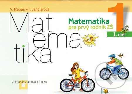 Kniha: Matematika 1 pre základné školy - 1. diel (pracovná učebnica) (Ingrid Jančiarová a Vladimír Repáš). Orbis Pictus Istropolitana, 2022 Kniha: Matematika 1 pre základné školy - 1. diel (pracovná učebnica) (Ingrid Jančiarová a Vladimír Repáš). Orbis Pictus Istropolitana, 2022