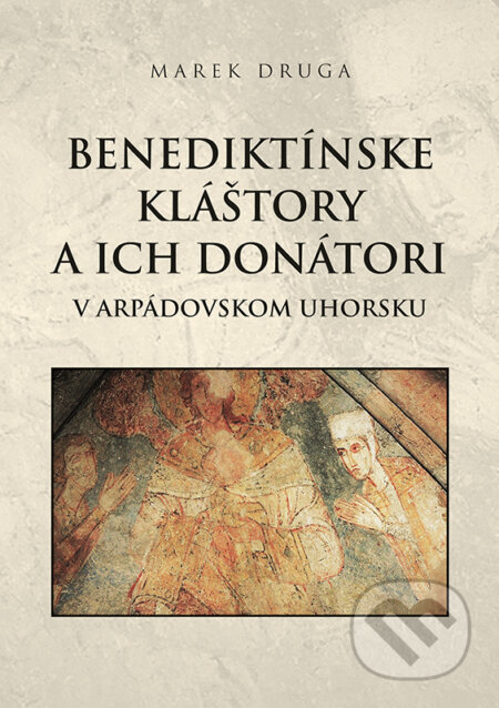 Kniha: Benediktínske kláštory a ich donátori v arpádovskom Uhorsku (Marek Druga). Historický ústav SAV, 2023 Kniha: Benediktínske kláštory a ich donátori v arpádovskom Uhorsku (Marek Druga). Historický ústav SAV, 2023