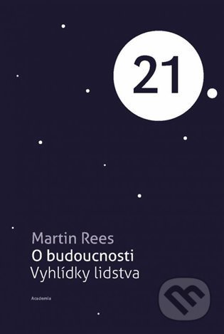 Kniha: O budoucnosti (Martin Rees). Academia, 2022 Kniha: O budoucnosti (Martin Rees). Academia, 2022