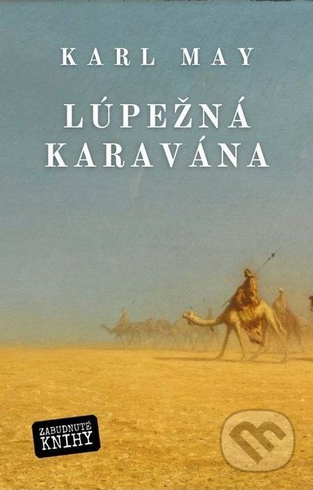 E-kniha: Lúpežná karavána (Karl May). Zabudnuté knihy E-kniha: Lúpežná karavána (Karl May). Zabudnuté knihy