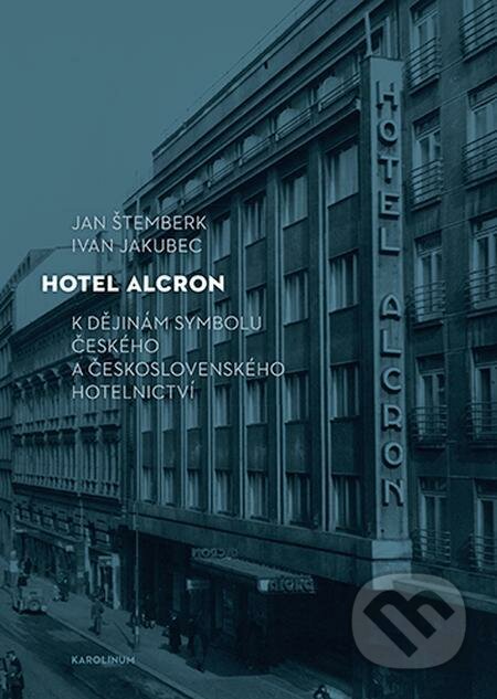 E-kniha: Hotel Alcron (Ivan Jakubec). Karolinum, 2022 E-kniha: Hotel Alcron (Ivan Jakubec). Karolinum, 2022