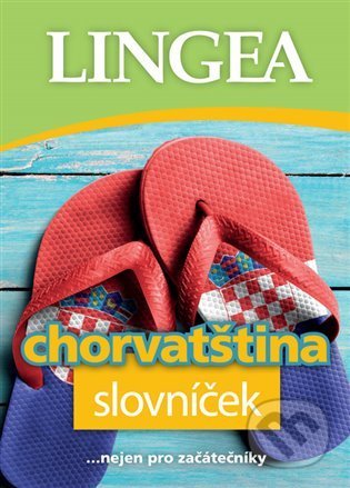 Kniha: Chorvatština - slovníček (Lingea). Lingea, 2022 Kniha: Chorvatština - slovníček (Lingea). Lingea, 2022