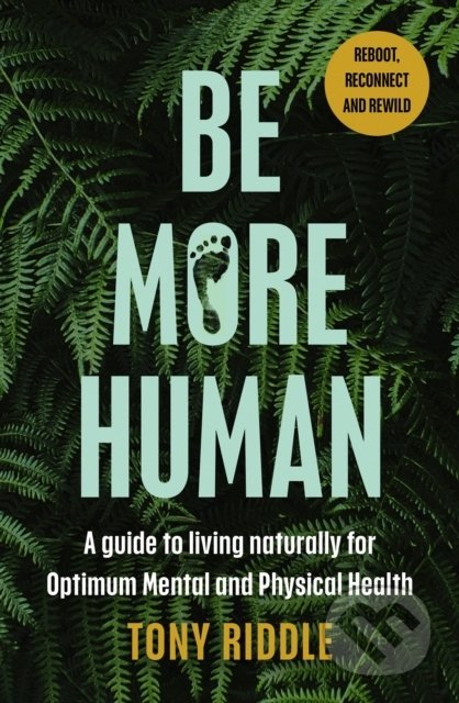 Kniha: Be More Human (Tony Riddle). Penguin Books, 2022 Kniha: Be More Human (Tony Riddle). Penguin Books, 2022