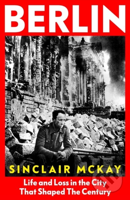 Kniha: Berlin (Sinclair McKay). Penguin Books, 2022 Kniha: Berlin (Sinclair McKay). Penguin Books, 2022