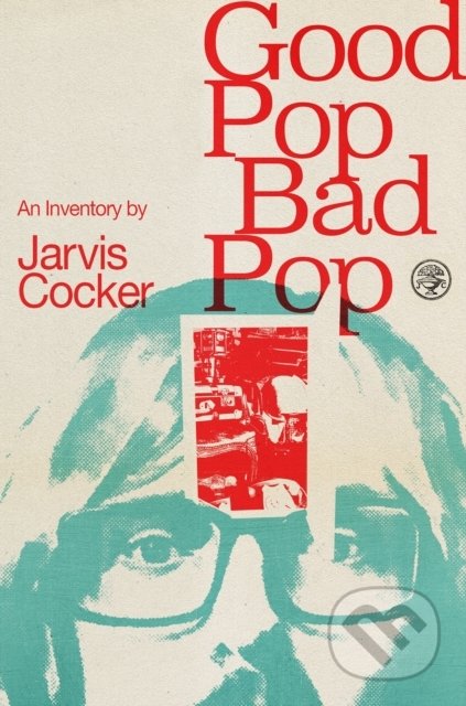 Kniha: Good Pop, Bad Pop (Jarvis Cocker). Vintage, 2022 Kniha: Good Pop, Bad Pop (Jarvis Cocker). Vintage, 2022