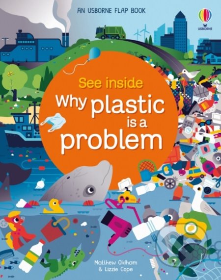 Kniha: See Inside Why Plastic is a Problem (Lizzie Cope a Matthew Oldham). Usborne, 2022 Kniha: See Inside Why Plastic is a Problem (Lizzie Cope a Matthew Oldham). Usborne, 2022