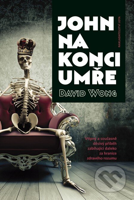 Kniha: John na konci umře (David Wong). Jota, 2013 Kniha: John na konci umře (David Wong). Jota, 2013