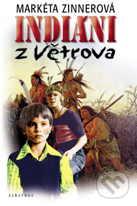 Kniha: Indiáni z Větrova (Markéta Zinnerová). Albatros CZ, 2013 Kniha: Indiáni z Větrova (Markéta Zinnerová). Albatros CZ, 2013