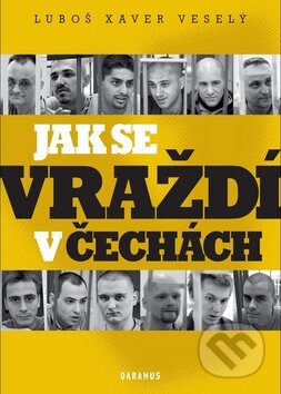 Kniha: Jak se vraždí v Čechách (Luboš Xaver Veselý). Daranus, 2013 Kniha: Jak se vraždí v Čechách (Luboš Xaver Veselý). Daranus, 2013