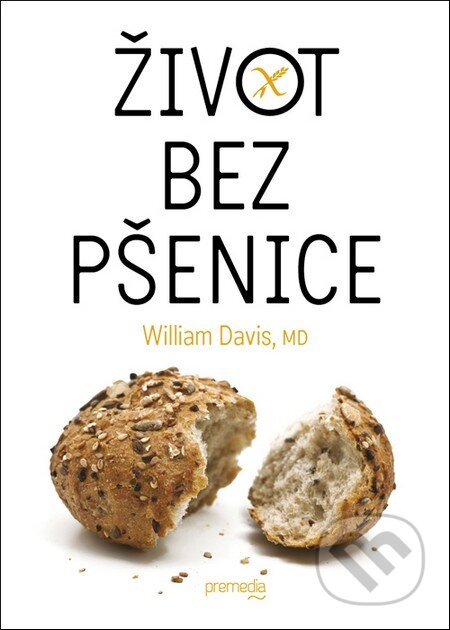 Kniha: Život bez pšenice (William Davis). Premedia, 2013 Kniha: Život bez pšenice (William Davis). Premedia, 2013