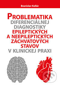 Kniha: Problematika diferenciálnej diagnostiky epileptických a neepileptických záchvatových stavov v klinickej praxi (Branislav Kollár). VEDA, 2013 Kniha: Problematika diferenciálnej diagnostiky epileptických a neepileptických záchvatových stavov v klinickej praxi (Branislav Kollár). VEDA, 2013