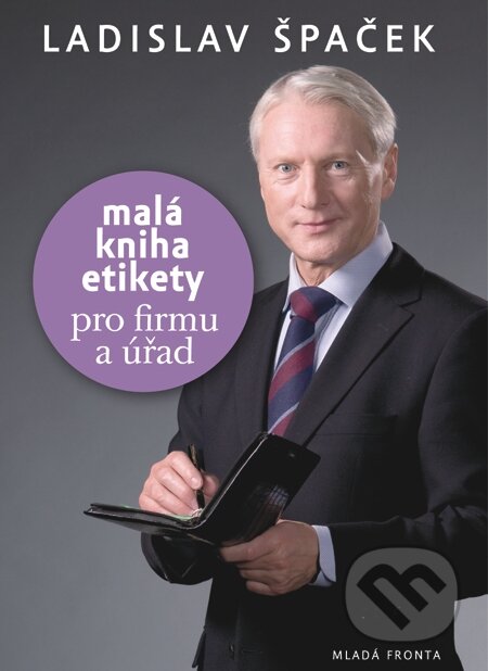 E-kniha: Malá kniha etikety pro frimu a úřad (Ladislav Špaček). Mladá fronta, 2010 E-kniha: Malá kniha etikety pro frimu a úřad (Ladislav Špaček). Mladá fronta, 2010