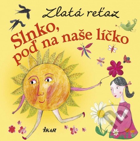 Kniha: Zlatá reťaz: Slnko, poď na naše líčko (Elena Slobodová). Ikar, 2013 Kniha: Zlatá reťaz: Slnko, poď na naše líčko (Elena Slobodová). Ikar, 2013