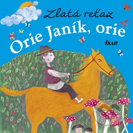 Kniha: Zlatá reťaz: Orie Janík, orie (Elena Slobodová). Ikar, 2013 Kniha: Zlatá reťaz: Orie Janík, orie (Elena Slobodová). Ikar, 2013