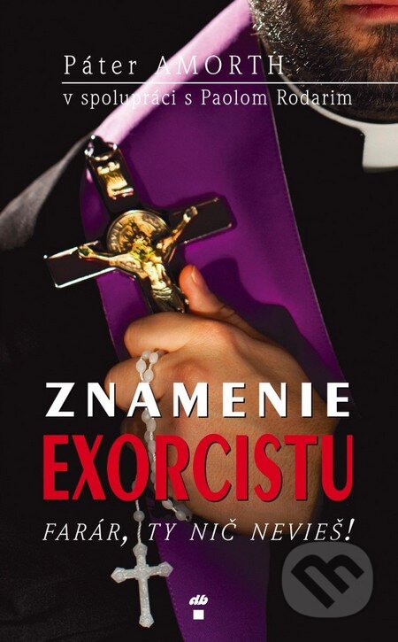 Kniha: Znamenie exorcistu (Gabriele Amorth a Paolo Rodari). Don Bosco, 2013 Kniha: Znamenie exorcistu (Gabriele Amorth a Paolo Rodari). Don Bosco, 2013