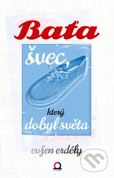 Kniha: Baťa švec, který dobyl světa (Evžen Erdély). Edice knihy Omega, 2013 Kniha: Baťa švec, který dobyl světa (Evžen Erdély). Edice knihy Omega, 2013
