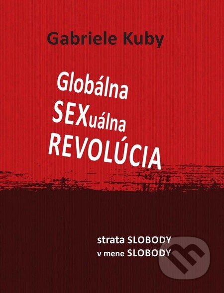 Kniha: Globálna sexuálna revolúcia (Gabriele Kuby). Lúč, 2013 Kniha: Globálna sexuálna revolúcia (Gabriele Kuby). Lúč, 2013