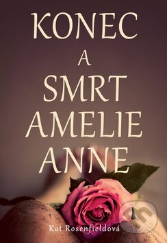 Kniha: Konec a smrt Amelie Anne (Kat Rosenfield). Egmont ČR, 2013 Kniha: Konec a smrt Amelie Anne (Kat Rosenfield). Egmont ČR, 2013